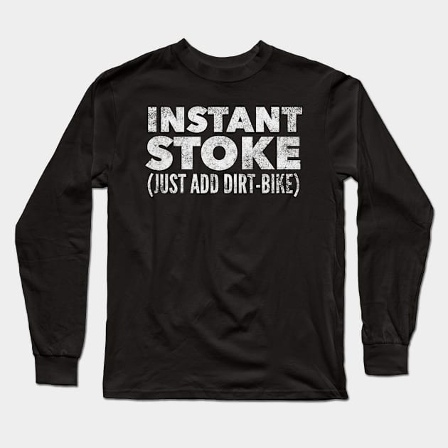 Instant Stoke Just Add Dirtbike Long Sleeve T-Shirt by MessageOnApparel